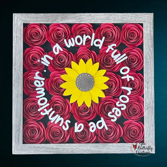 In A World Full of Roses Be A Sunflower Shadow Box